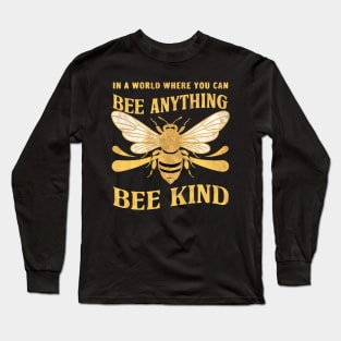 In A World Where You Can Be Anything ... Bee Kind Long Sleeve T-Shirt